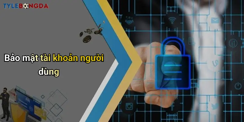 Bảo mật tài khoản người dùng