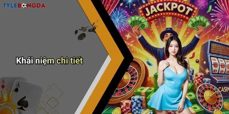 Khái niệm chi tiết