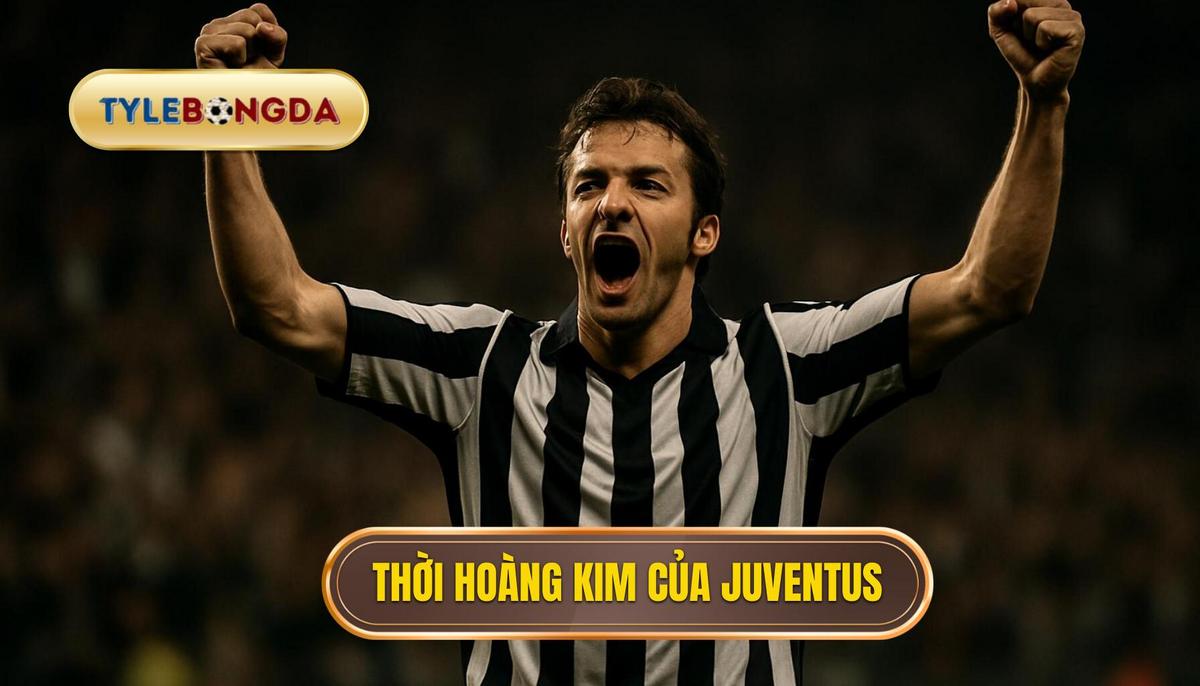 Thời hoàng kim tại Juventus và sự khẳng định đẳng cấp thế giới