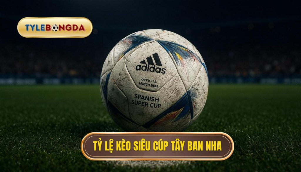 thumb - Tỷ lệ kèo siêu cúp Tây Ban Nha