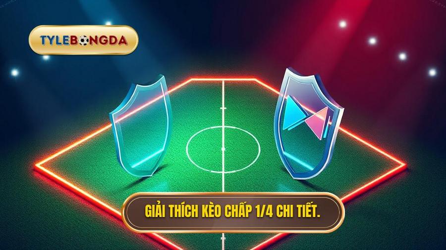 1. Giải thích kèo chấp 1 4 chi tiết. Giải thích kèo chấp 1 4 chi tiết
