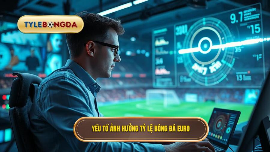 2. Yếu tố ảnh hưởng tỷ lệ bóng đá Euro Yếu tố ảnh hưởng tỷ lệ bóng đá Euro