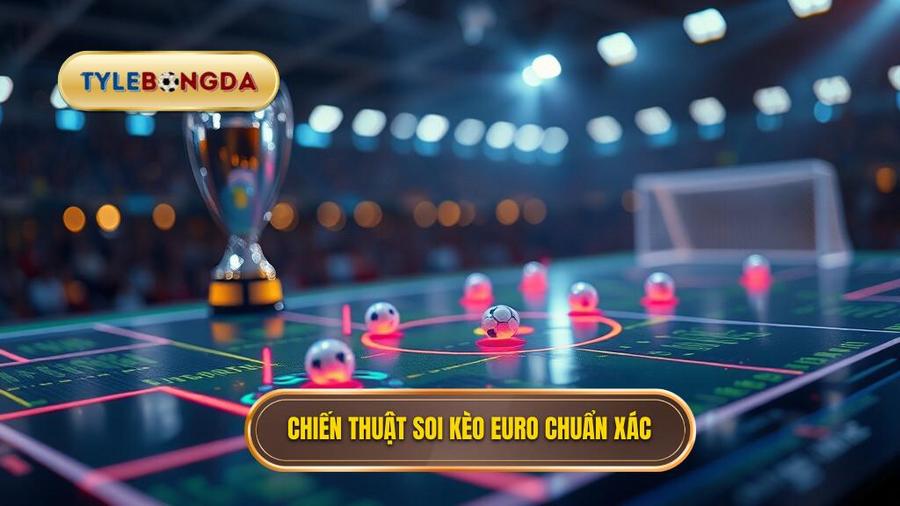 3. Chiến thuật soi kèo Euro chuẩn xác Chiến thuật soi kèo Euro chuẩn xác