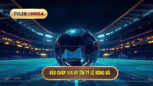 Kèo chấp 1 4 uy tín TỶ LỆ BÓNG ĐÁ
