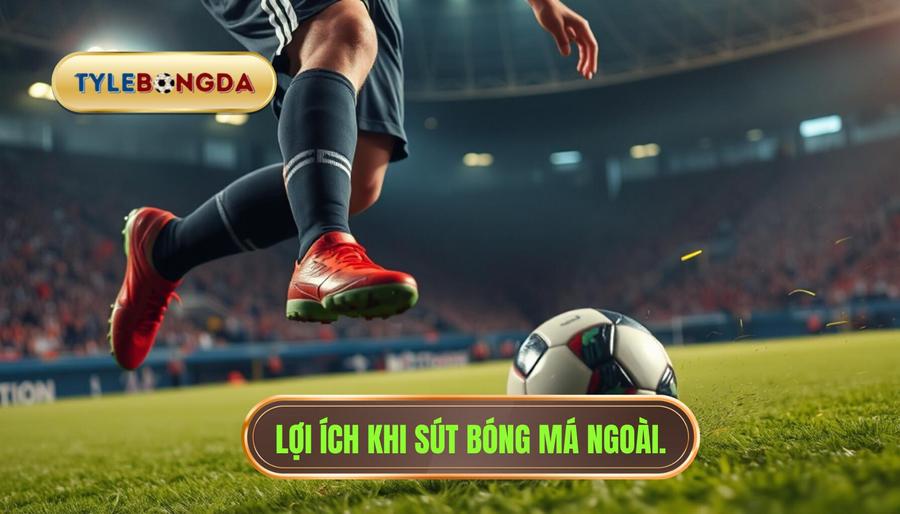 Lợi ích khi sút bóng má ngoài.
