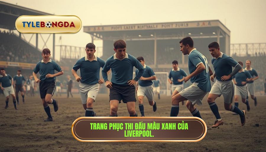 Nguồn gốc lịch sử: Liverpool từng mặc màu xanh?