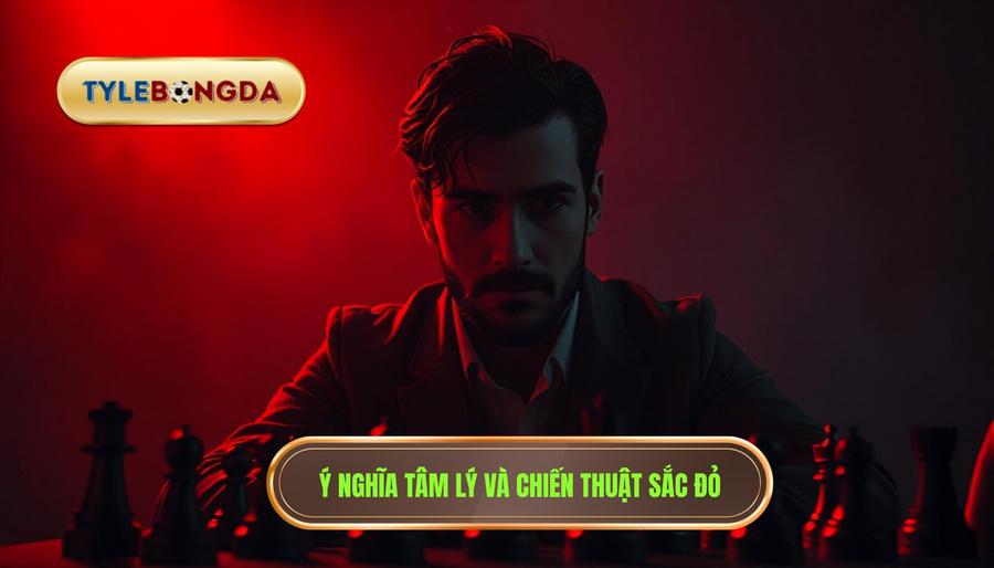 Ý nghĩa tâm lý và chiến thuật của sắc đỏ